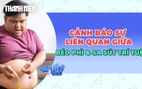 Cảnh báo sự liên quan của béo phì đến bệnh sa sút trí tuệ
