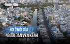 Chỉnh trang đô thị TP.HCM: Quyết tâm để người dân ven kênh có nơi ở tốt hơn