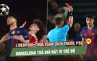 Liverpool thua toàn diện trước PSG, Barca trả giá đắt vì thẻ đỏ bước ngoặt
