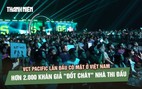 VCT Pacific lần đầu đến Việt Nam: Hơn 2.000 khán giả 'cháy' cùng T1, Paper Rex