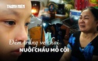 Cậu bé mồ côi sợ một điều sau khi mẹ mất, hai bác lượm ve chai suốt đêm để giữ lời hứa