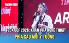 TEDx UEF 2026: Quy tụ dàn diễn giả đa lĩnh vực, khám phá nghệ thuật phía sau mỗi ý tưởng