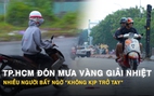 TP.HCM đón mưa vàng giải nhiệt, nhiều người bất ngờ 'không kịp trở tay'