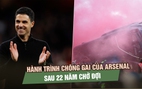 Arsenal chính thức vô địch Ngoại hạng Anh: Hành trình chông gai sau 22 năm chờ đợi