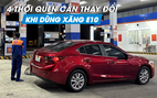 Sử dụng xăng E10, người dùng ô tô cần thay đổi thói quen nào?