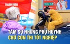 Thi tốt nghiệp THPT: Xúc động người bà 72 tuổi đội nắng chờ cháu trước cổng trường