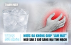 Bản tin sức khỏe 17.6: Nước đá không giúp giải nhiệt | Ngủ sau 2 giờ sáng hại tim mạch