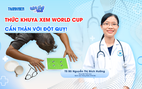 Bác sĩ ơi: Thức khuya xem World Cup, cẩn thận với đột quỵ!