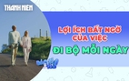 Lợi ích tuyệt vời của việc đi bộ 15 phút mỗi ngày?