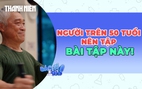 Trên 50 tuổi đừng bỏ qua những bài tập này để tăng tuổi thọ