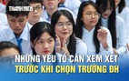 Hơn 200 trường đại học, thí sinh nên dựa vào đâu để chọn trường phù hợp?
