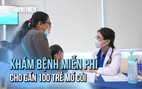 'Cùng con đi tiếp cuộc đời': Khám sức khỏe, tặng quà cho trẻ mồ côi