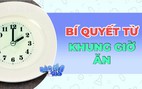 Bí quyết từ khung giờ ăn
