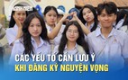 Các yếu tố cần lưu ý khi đăng ký nguyện vọng xét tuyển