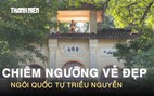 Chiêm ngưỡng vẻ đẹp ngôi quốc tự triều Nguyễn lưu giữ nhiều pho tượng cổ