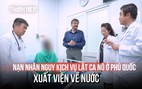 Lật ca nô ở Phú Quốc: Bệnh nhân hồi phục, bác sĩ theo chăm sóc đến tận Ấn Độ
