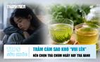 Bản tin sức khỏe 29.7: Trầm cảm sao khó 'vui lên'? | Nên chọn trà chùm ngây hay trà xanh?