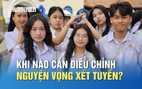 Khi nào thí sinh cần điều chỉnh nguyện vọng xét tuyển?