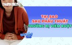 Tại sao sau phẫu thuật thường tái phát viêm ruột?