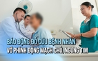 Báo động đỏ cứu bệnh nhân vỡ phình động mạch chủ bụng, ngừng tim trên bàn mổ