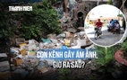 Bất ngờ diện mạo kênh ô nhiễm ngay cửa ngõ sân bay Tân Sơn Nhất