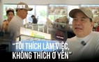 Bất chấp lời can ngăn, ở tuổi 67 chọn ngành khốc liệt khởi nghiệp ở khu nhà giàu Phú Mỹ Hưng