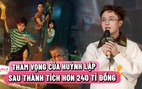 Huỳnh Lập muốn 'Nghỉ hè sợ nghỉ hưu' thu hơn 240 tỉ đồng