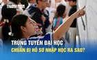 Trúng tuyển đại học, thí sinh cần chuẩn bị hồ sơ nhập học ra sao?