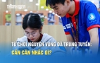 Từ chối nguyện vọng đã trúng tuyển để xét tuyển bổ sung: Cần cân nhắc gì?