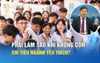 Xét tuyển bổ sung: Không còn chỉ tiêu ngành yêu thích phải làm sao?