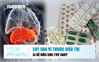 Bản tin sức khỏe 28.8: Nguy cơ suy gan vì thuốc trị viêm mạch | Ai dễ mắc ung thư gan?