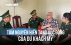 Cứu chữa kịp thời du khách Mỹ ngã quỵ tại Cửa khẩu quốc tế Lao Bảo: Xúc động tâm nguyện hiến tạng