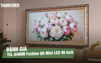 Trải nghiệm TCL A400M Fashion QD-Mini LED 98 Inch: Thiết kế All-in-One và công nghệ QD-Mini LED
