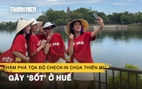 Khám phá tọa độ check-in chùa Thiên Mụ gây ‘sốt’ ở Huế