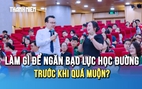 Làm gì để ngăn bạo lực học đường trước khi quá muộn?