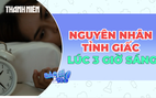 Hay tỉnh giấc khoảng 3 giờ sáng: Vì sao?