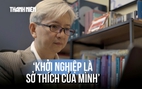 Cựu giám đốc nhân sự U.60 khởi nghiệp lần thứ 10, học làm điều này cùng Gen Z