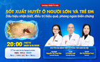 Điều trị và phòng ngừa biến chứng sốt xuất huyết ở người lớn và trẻ em