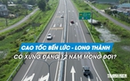 Cao tốc Bến Lức - Long Thành 'cởi' nút thắt giao thương sau 12 năm trông đợi