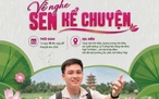 'Về nghe sen kể chuyện' là gì mà bỗng dưng 'hot rần rần'?