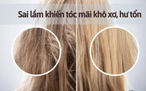 Tránh xa ngay 5 sai lầm khi chăm sóc tóc khiến U.30+ già hơn tuổi thật