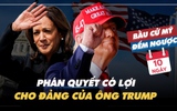 BẦU CỬ MỸ ĐẾM NGƯỢC: Phán quyết có lợi cho đảng của ông Trump