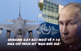 Điểm xung đột: Ukraine gây bất ngờ về F-16; Nga chỉ trích Mỹ 'đạo đức giả'