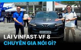 Chuyên gia nói gì về VinFast VF 8 sau khi lái trải nghiệm?