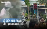 Bàng hoàng khoảnh khắc kẻ lạ sát hại cụ bà 80 tuổi ở Tân Uyên