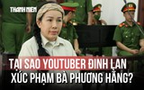 Youtuber Đinh Lan có mối quan hệ gì với vợ chồng bà Nguyễn Phương Hằng?