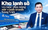 Kho lạnh số và cuộc đua nâng sức cạnh tranh hàng Việt
