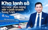 Kho lạnh số và cuộc đua nâng sức cạnh tranh hàng Việt