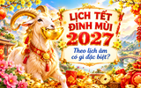 Lịch nghỉ Tết Đinh Mùi 2027 chính thức, theo lịch âm có gì đặc biệt?