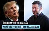 Ông Trump nói Ukraine cần người đàm phán mới thay ông Zelensky